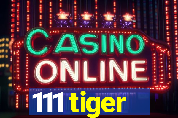 111 tiger